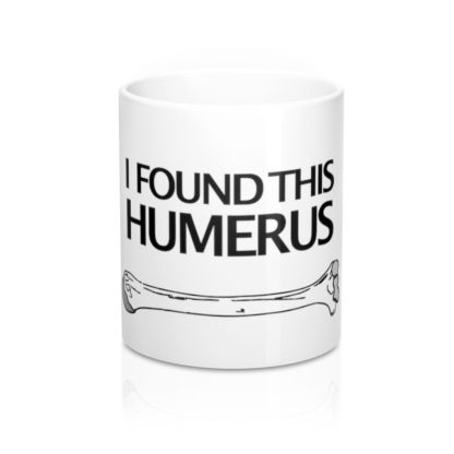 "I Found This Humerus" Coffee Mug