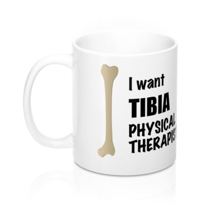 "I Want TIBIA Physical Therapist" - Coffee Mug
