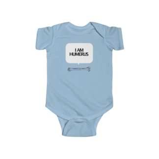 "I Am Humerus" - Infant Onesie