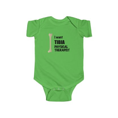 "I Want TIBIA Physical Therapist" - Infant Onesie Bodysuit - Image 5
