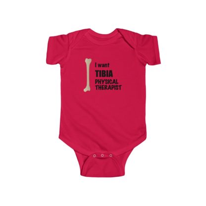 "I Want TIBIA Physical Therapist" - Infant Onesie Bodysuit - Image 7