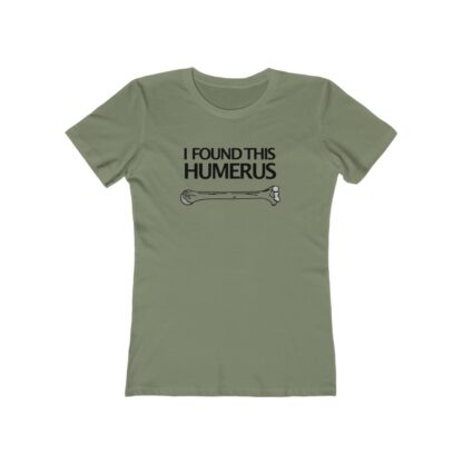 "I Found This Humerus" - Women's Tee