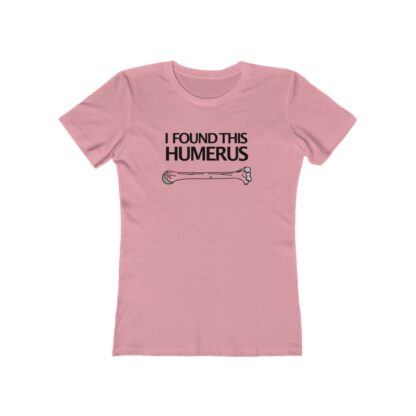 "I Found This Humerus" - Women's Tee - Image 14