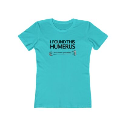 "I Found This Humerus" - Women's Tee - Image 8