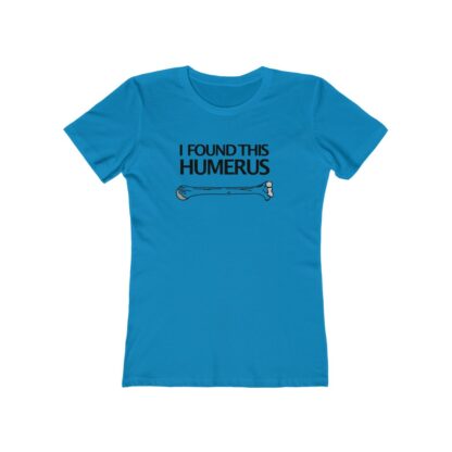 "I Found This Humerus" - Women's Tee - Image 11