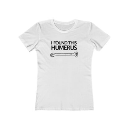 "I Found This Humerus" - Women's Tee - Image 2