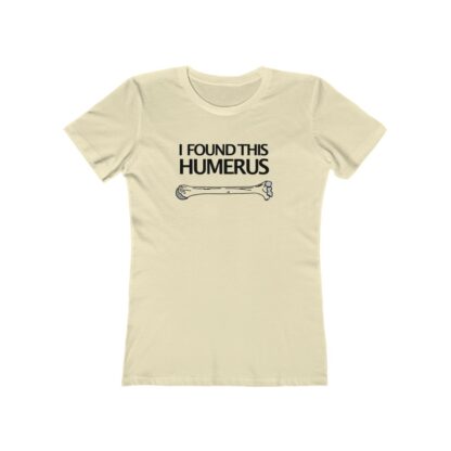 "I Found This Humerus" - Women's Tee - Image 3