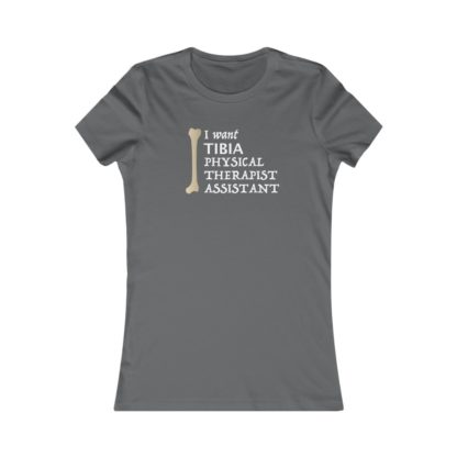 "I Want TIBIA Physical Therapist Assistant" - Women's T-shirt