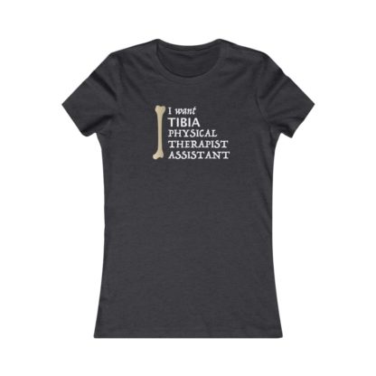 "I Want TIBIA Physical Therapist Assistant" - Women's T-shirt - Image 6