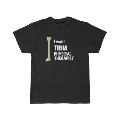 "I Want Tibia Physical Therapist" - Funny Men's T-shirt - Image 5