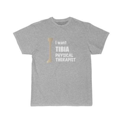 "I Want Tibia Physical Therapist" - Funny Men's T-shirt - Image 2