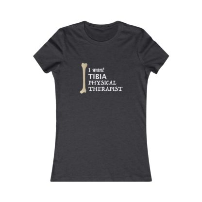 "I Want Tibia Physical Therapist" - Women's Tee - Image 13