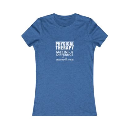 "Physical Therapy - Making a Difference…" - Women's Favorite Tee - Image 11
