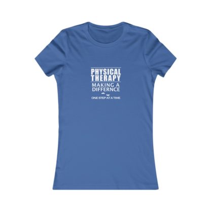 "Physical Therapy - Making a Difference…" - Women's Favorite Tee - Image 10