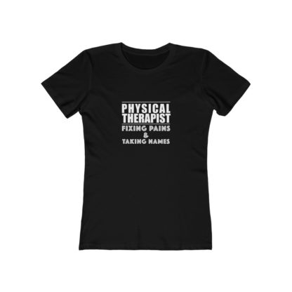 "Physical Therapist - Fixing Pains & Taking Names" Women's Tee - Image 3