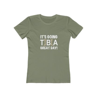 "It's Going TIBIA Great Day!" - Women's T-shirt