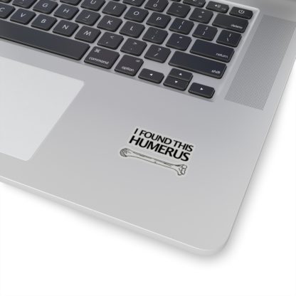 "I Found This Humerus" - Kiss Cut Stickers - Image 2