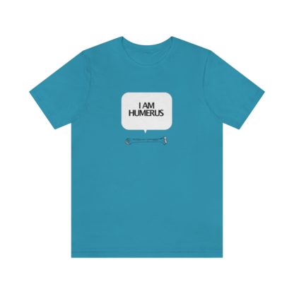 "I Am Humerus" - Funny Unisex T-Shirt - Image 19