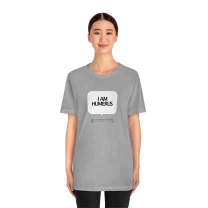 "I Am Humerus" - Funny Unisex T-Shirt - Image 29