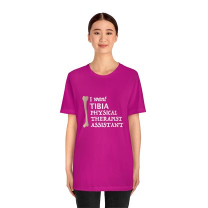 "I Want TIBIA Physical Therapist Assistant" - Unisex T-Shirt - Image 32