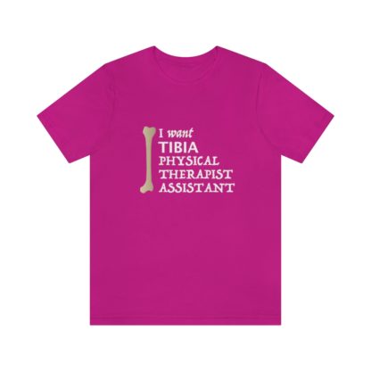 "I Want TIBIA Physical Therapist Assistant" - Unisex T-Shirt - Image 31