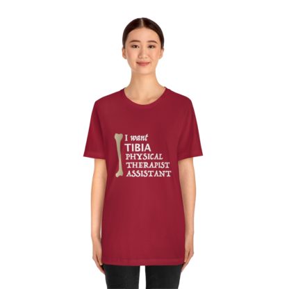 "I Want TIBIA Physical Therapist Assistant" - Unisex T-Shirt - Image 38