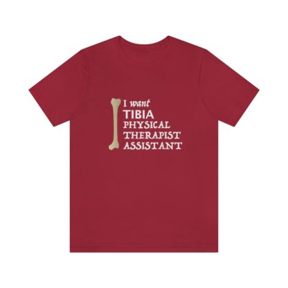 "I Want TIBIA Physical Therapist Assistant" - Unisex T-Shirt - Image 37