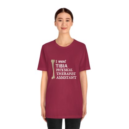 "I Want TIBIA Physical Therapist Assistant" - Unisex T-Shirt - Image 35