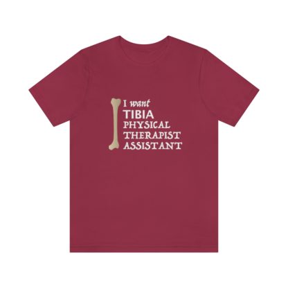 "I Want TIBIA Physical Therapist Assistant" - Unisex T-Shirt - Image 34