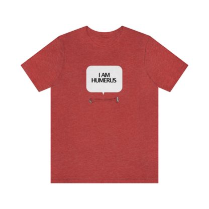 "I Am Humerus" - Funny Unisex T-Shirt - Image 43