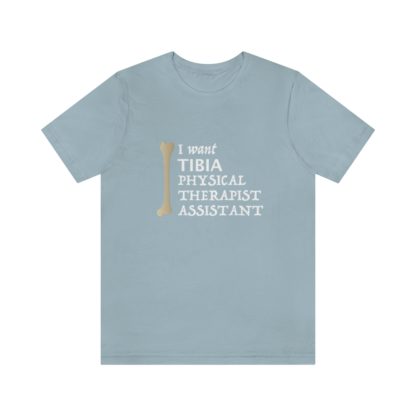 "I Want TIBIA Physical Therapist Assistant" - Unisex T-Shirt - Image 25