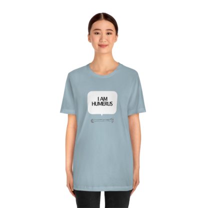 "I Am Humerus" - Funny Unisex T-Shirt - Image 26