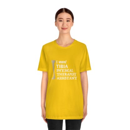 "I Want TIBIA Physical Therapist Assistant" - Unisex T-Shirt - Image 17
