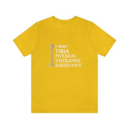 "I Want TIBIA Physical Therapist Assistant" - Unisex T-Shirt - Image 16