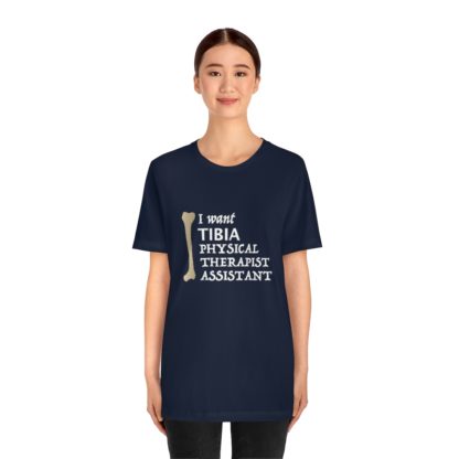 "I Want TIBIA Physical Therapist Assistant" - Unisex T-Shirt - Image 29