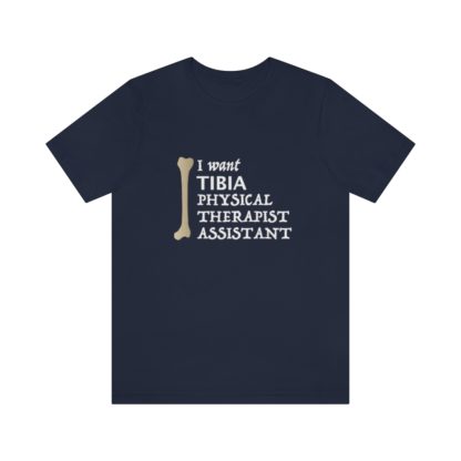 "I Want TIBIA Physical Therapist Assistant" - Unisex T-Shirt - Image 28