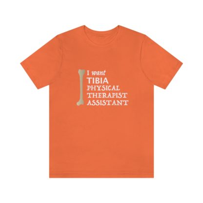 "I Want TIBIA Physical Therapist Assistant" - Unisex T-Shirt - Image 7