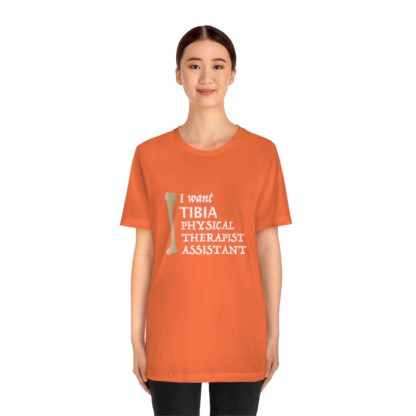 "I Want TIBIA Physical Therapist Assistant" - Unisex T-Shirt - Image 8