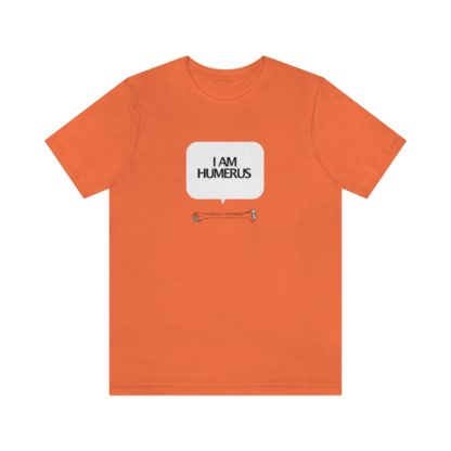 "I Am Humerus" - Funny Unisex T-Shirt - Image 7