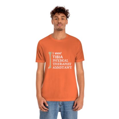 "I Want TIBIA Physical Therapist Assistant" - Unisex T-Shirt - Image 9