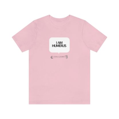 "I Am Humerus" - Funny Unisex T-Shirt - Image 40