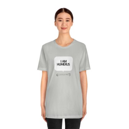 "I Am Humerus" - Funny Unisex T-Shirt - Image 11