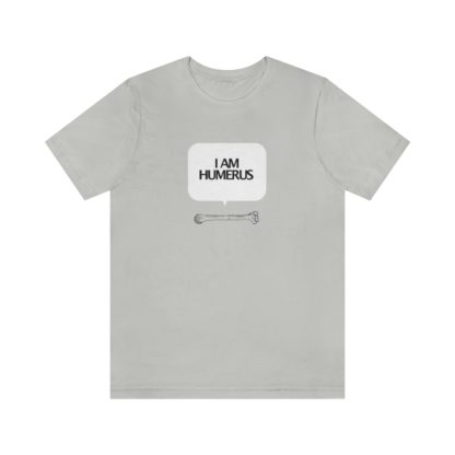"I Am Humerus" - Funny Unisex T-Shirt - Image 10