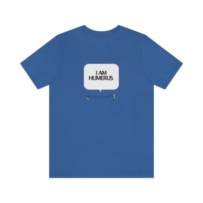 "I Am Humerus" - Funny Unisex T-Shirt - Image 31