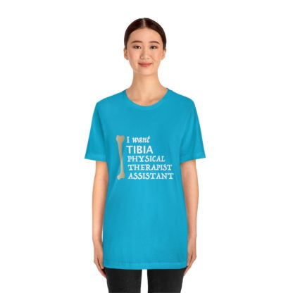 "I Want TIBIA Physical Therapist Assistant" - Unisex T-Shirt - Image 23
