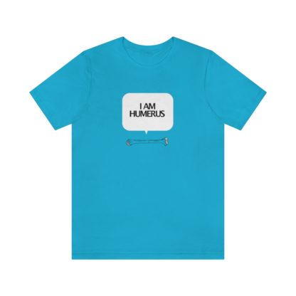 "I Am Humerus" - Funny Unisex T-Shirt - Image 22