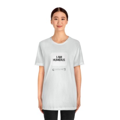 "I Am Humerus" - Funny Unisex T-Shirt - Image 5