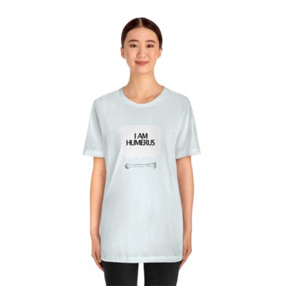 "I Am Humerus" - Funny Unisex T-Shirt - Image 17
