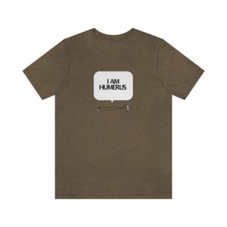"I Am Humerus" - Funny Unisex T-Shirt