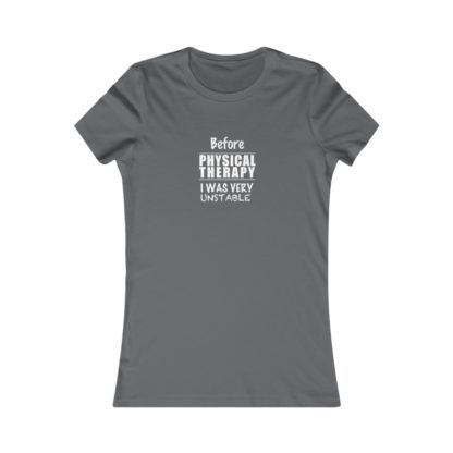 "Unstable Before Physical Therapy" - Women's Tee - Image 9